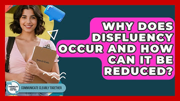 Why Does Disfluency Occur And How Can It Be Reduced? - Communicate Clearly Together