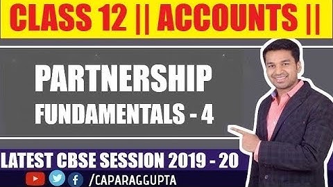Class 12 : ACCOUNTS ( Session 2019 - 20) | Partnership | Fundamentals | Part - 4