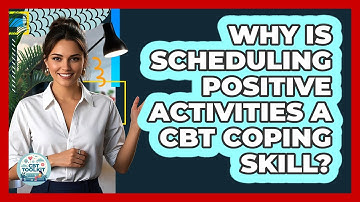 Why Is Scheduling Positive Activities A CBT Coping Skill? - CBT Toolkit