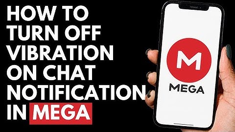 How To Turn Off Vibration On Chat Notification in Mega