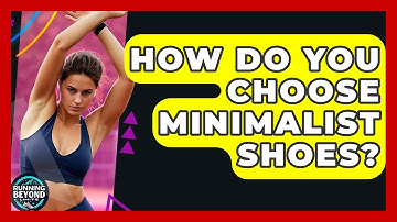 How Do You Choose Minimalist Shoes? - Running Beyond Limits