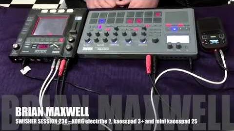 230 - Korg electribe 2 KAOSSPAD 3+ and Mini Kaoss Pad 2S - swisher session 230 - Brian Maxwell