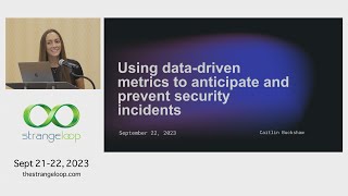 "Using data-driven metrics to anticipate and prevent security incidents" by Caitlin Buckshaw