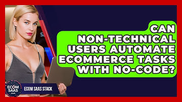 Can Non-technical Users Automate eCommerce Tasks With No-code? - Ecom SaaS Stack