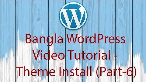 Bangla WordPress Video Tutorial - Theme Install (Part-6)