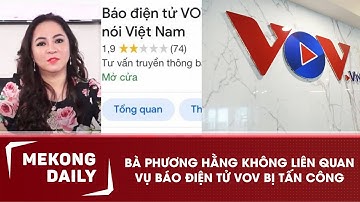 MKD - VỤ BÁO ĐIỆN TỬ VOV BỊ TẤN CÔNG: KHÔNG LIÊN QUAN ĐẾN BÀ NGUYỄN PHƯƠNG HẰNG