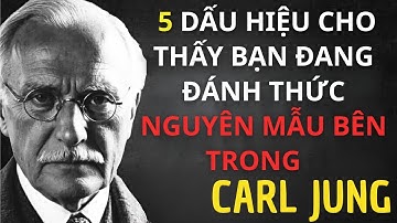 5 DẤU HIỆU cho thấy bạn đang ĐÁNH THỨC nguyên mẫu bên trong – Carl Jung