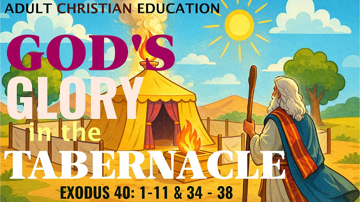 📖  God’s Glory in the Tabernacle | Exodus 40:1–11, 34–38 | God Dwells With His People