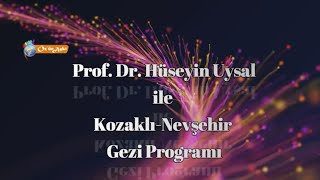 Prof Dr Hüseyin Uysal Ile Kozaklı-Nevşehir-Kapadokya Gezi Programı