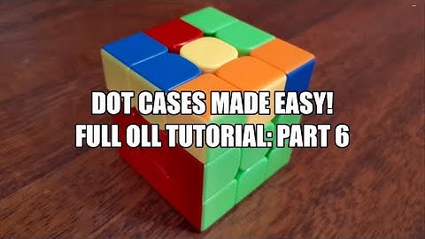 Dot Cases Made Easy! Full OLL Tutorial: Part 6! Recognition & Execution of all 8 of the Dot Cases!