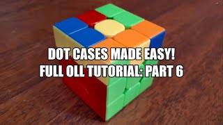 Dot Cases Made Easy! Full OLL Tutorial: Part 6! Recognition & Execution of all 8 of the Dot Cases!