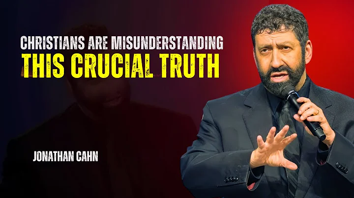 Why 99% of Christians Are Misunderstanding This One Crucial Truth  Jonathan Cahn