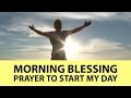 Morning blessing prayer to start my day