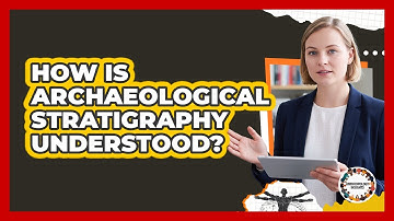 How Is Archaeological Stratigraphy Understood?