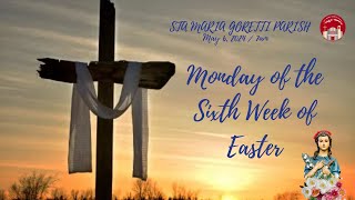 May 6, 2024 / Monday of the Sixth Week of Easter.