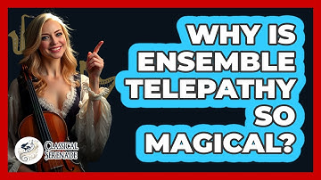 Why Is Ensemble Telepathy So Magical? - Classical Serenade