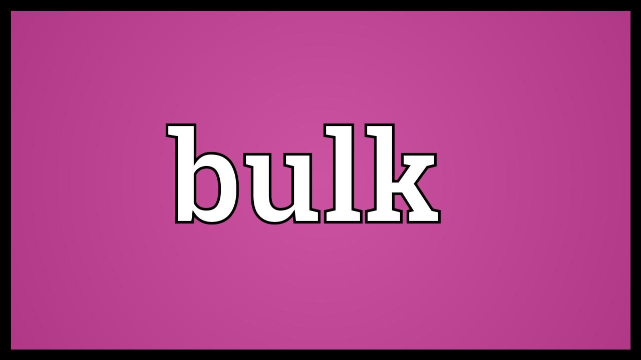Bulk meaning in Hindi, Bulk ka kya matlab hota hai