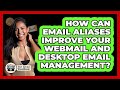 How Can Email Aliases Improve Your Webmail And Desktop Email Management? - TheEmailToolbox.com