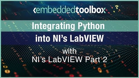 Embedded Toolbox: Integrating Python into NI’s LabVIEW: Part 2