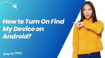 How to Turn On Find My Device on Android ? - Step by Step