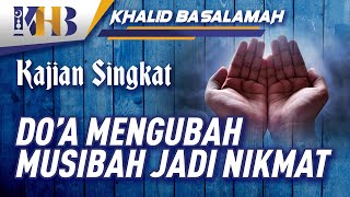 Kajian Singkat - Doa Mengubah Musibah Menjadi Nikmat