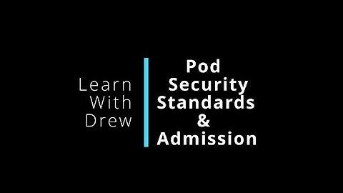 Kubernetes Security - Pod Security Standards | How to use them to enforce security contexts