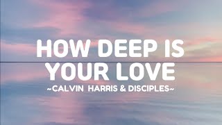 Calvin Harris - How Deep Is Your Love (lyrics video) Ft. Disciples