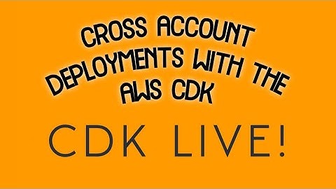 Simplifying Cross Account Deployments with the AWS CDK