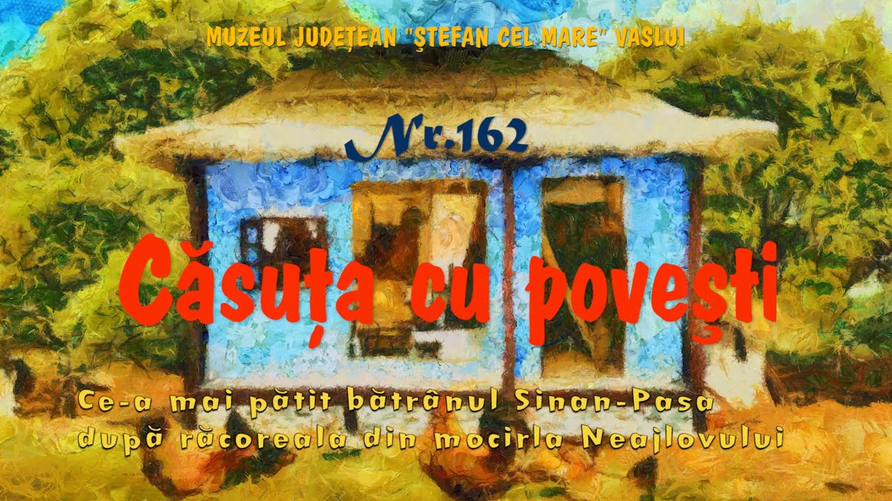 Casuta cu povesti_Ce-a mai pățit bătrânul Sinan-Pașa..._Muzeul Județean „Ștefan cel Mare” Vaslui