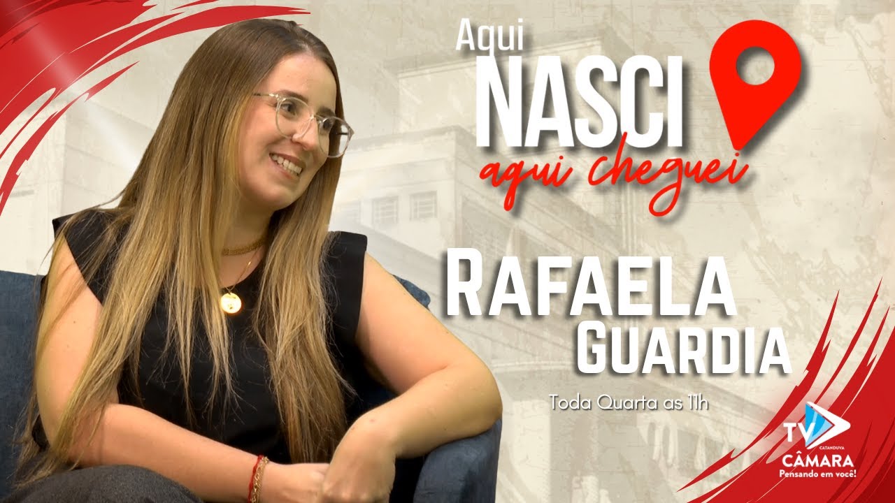 Ep.2 Aqui Nasci Aqui Cheguei - Rafaela Guardia - Tv Câmara Catanduva