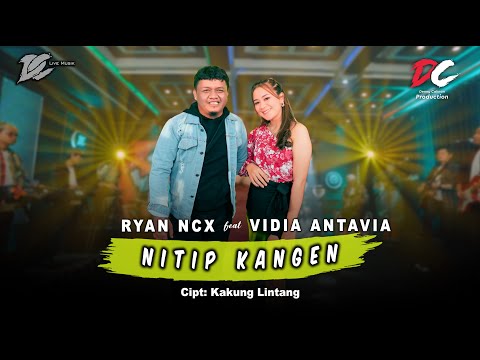 RYAN NCX FEAT. VIDIA ANTAVIA - NITIP KANGEN (OFFICIAL LIVE MUSIC) | DC MUSIK