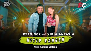 RYAN NCX FEAT. VIDIA ANTAVIA - NITIP KANGEN ( LIVE MUSIC) | DC MUSIK