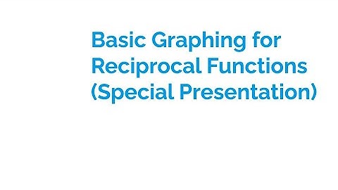 Basic Graphing for Reciprocal Functions (Special Presentation)