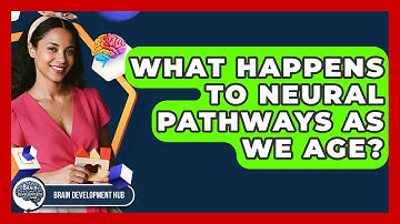 What Happens To Neural Pathways As We Age? - Brain Development Hub