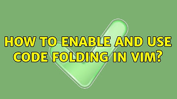 Unix & Linux: How to enable and use code folding in Vim? (4 Solutions!!)