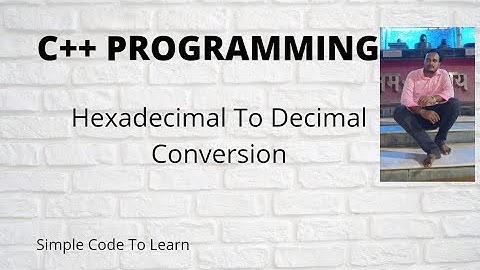 HEXADECIMAL TO DECIMAL CONVERSION IN C++