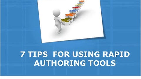 7 Tips for Using Rapid Authoring Tools