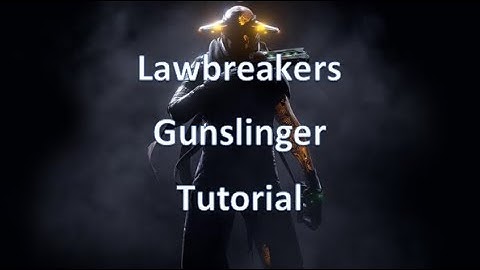 Lawbreakers Gunslinger Tutorial
