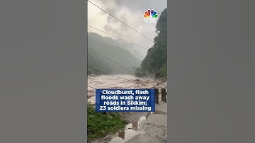 Sikkim Flash Floods: Cloudburst Triggers Flash Floods In Sikkim, 23 Soldiers Missing | N18S