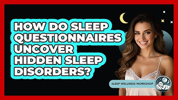 How Do Sleep Questionnaires Uncover Hidden Sleep Disorders? - Sleep Wellness Workshop