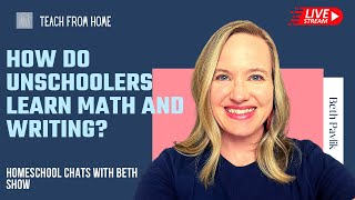How to Incorporate Math and Writing into Unschooling | Homeschool Chats with Beth