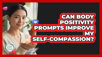 Can Body Positivity Prompts Improve My Self-Compassion?