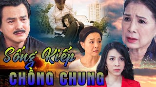 SỐNG KIẾP CHỒNG CHUNG | Phim Truyện Việt Nam 2024 | Phim Việt Nam Mới Nhất Hay Nhất | Phim Truyện