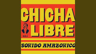 Video thumbnail of "Chicha Libre - Sonido Amazonico"