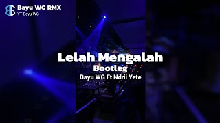 Dj Lelah Mengalah Bootleg Bass bayu Wg Ft Ndri Yete 2024
