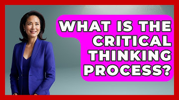 What Is The Critical Thinking Process? - Aspiring Teacher Guide