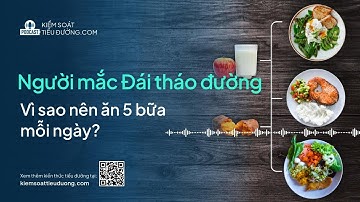 Podcast Kiểm soát tiểu đường | Vì sao người tiểu đường nên ăn 5 bữa mỗi ngày?