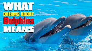 What Do Dolphins Mean In Dreams? - Dreams about Dolphins Interpretation and Meaning