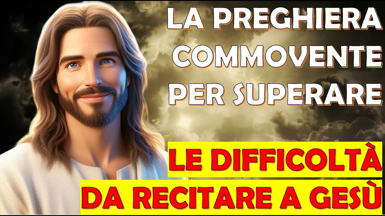 La Preghiera Più Commovente per Superare le Difficoltà da Recitare a