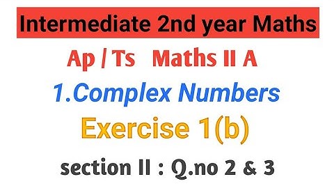 Maths - 2A (Ap&Ts) ||Complex  Numbers|| Intermediate 2nd year Maths A ||exercise 1(b) || inter - IIA